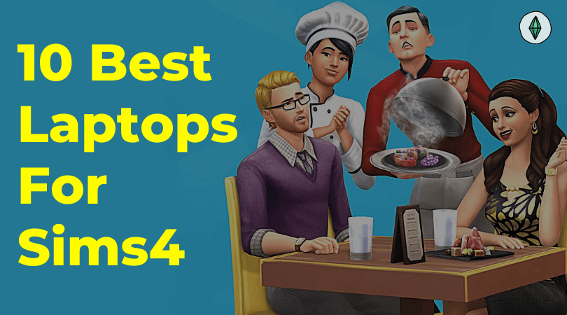 10 Best Laptops For Sims 4 in 2022 – All Expansions Packs CC & Mods