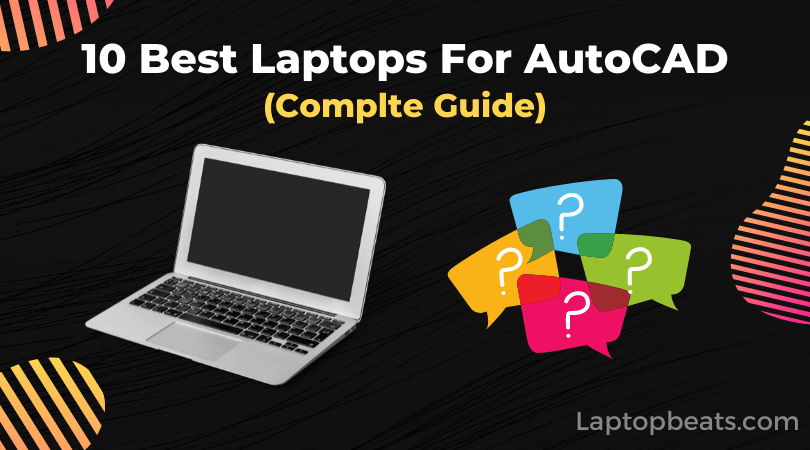 10 Best Laptops For AutoCAD in 2022 – Step by Step Complete Guide